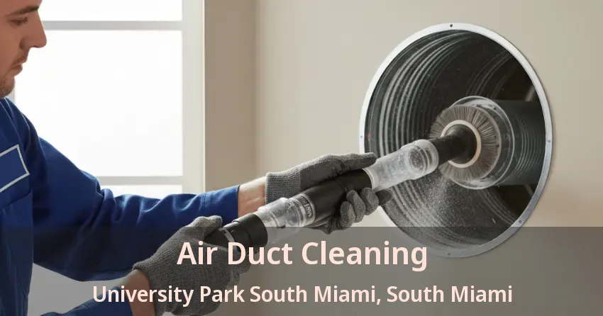 Air Duct Cleaning University Park South Miami, South Miami - FL