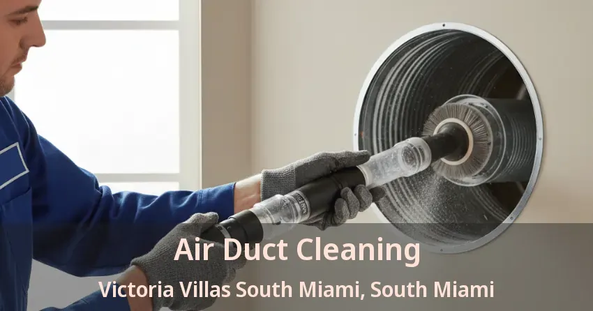Air Duct Cleaning Victoria Villas South Miami, South Miami - FL