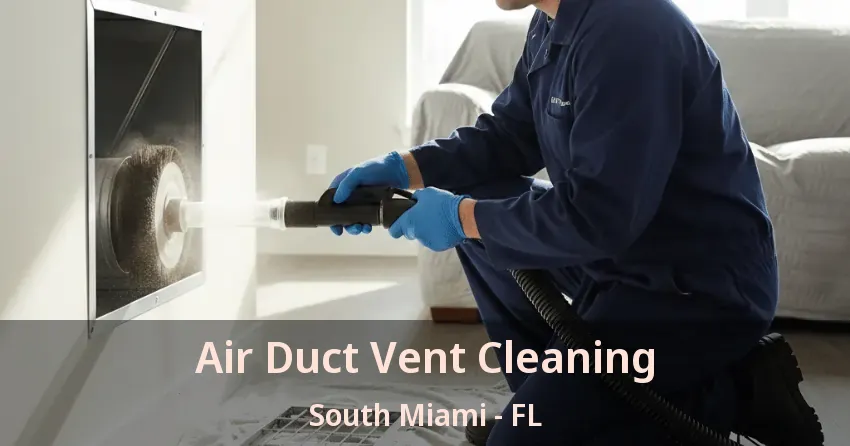 Air Duct Vent Cleaning South Miami - FL