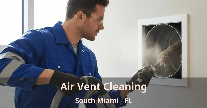 Air Vent Cleaning South Miami - FL Air Vent Cleaning South Miami - FL