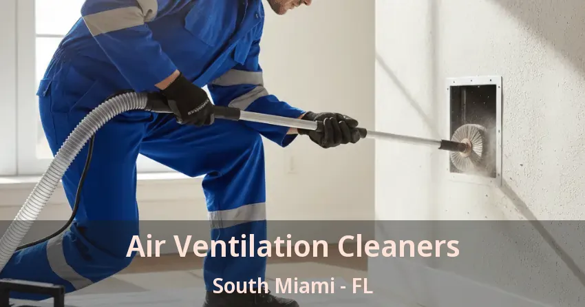 Air Ventilation Cleaners South Miami - FL