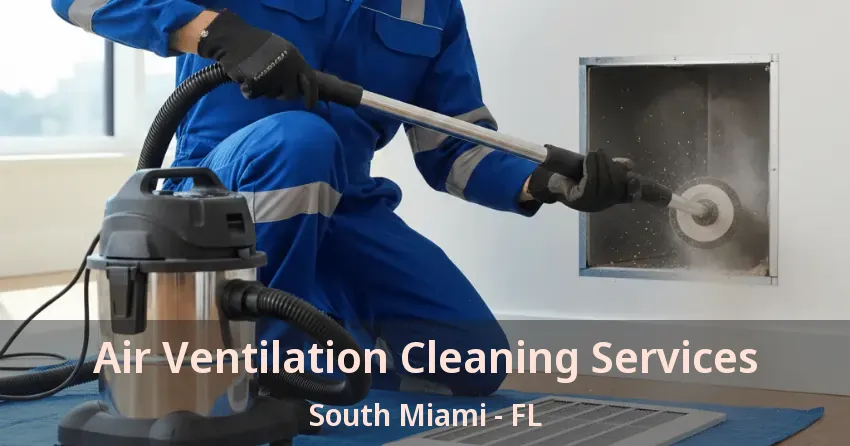 Air Ventilation Cleaning Services South Miami - FL