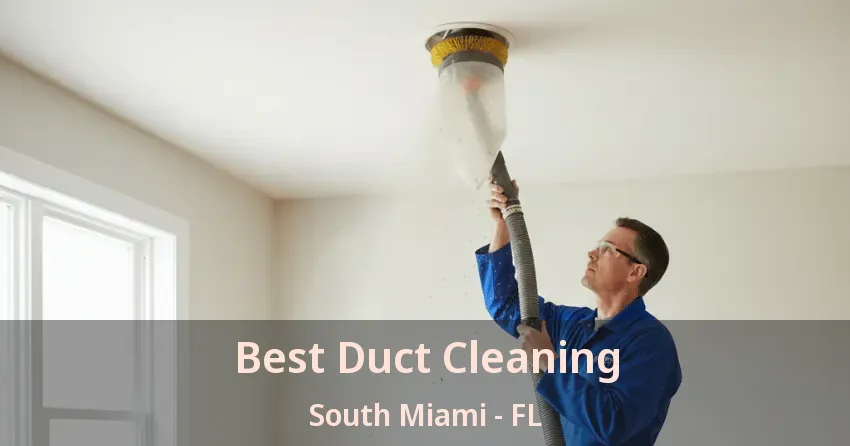 Best Duct Cleaning South Miami - FL