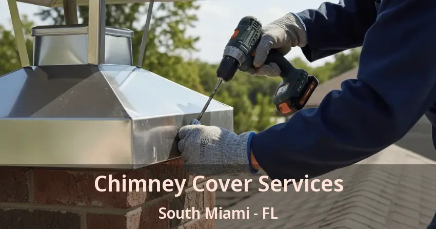 Chimney Cover Services South Miami - FL