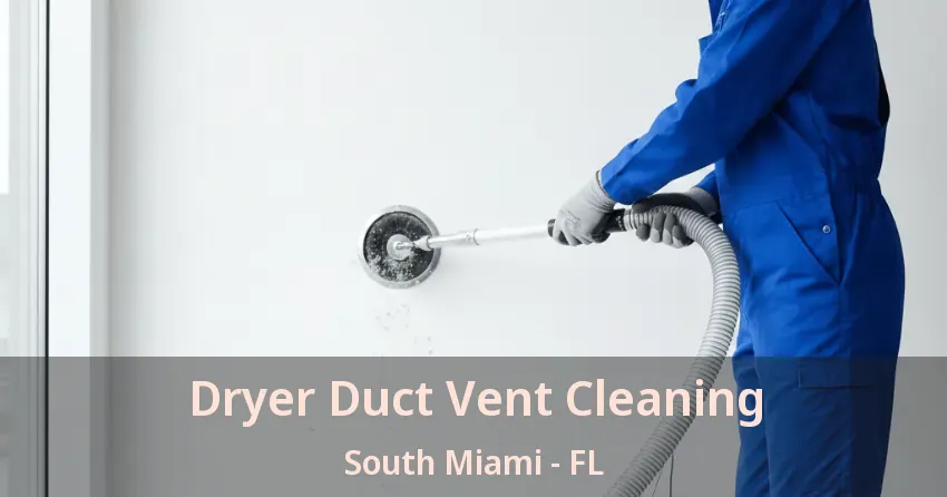 Dryer Duct Vent Cleaning South Miami - FL Dryer Duct Vent Cleaning South Miami - FL