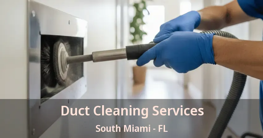 Duct Cleaning Services South Miami - FL Duct Cleaning Services South Miami - FL