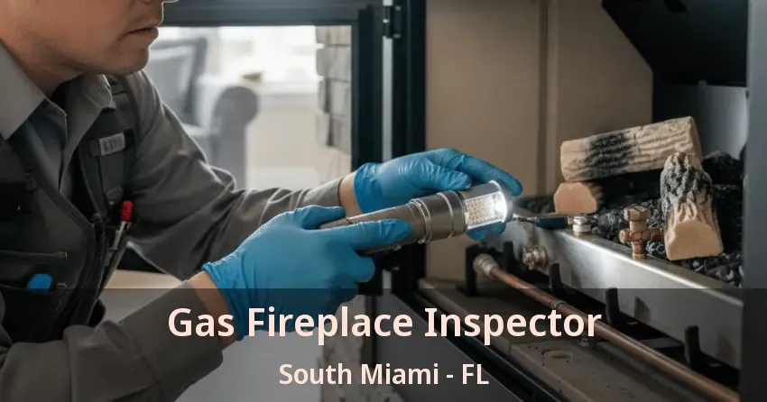 Gas Fireplace Inspector South Miami - FL Gas Fireplace Inspector South Miami - FL