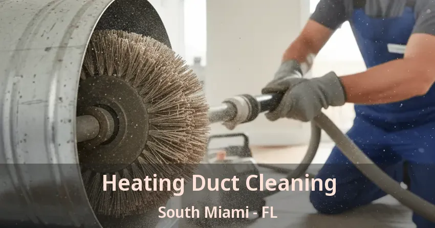 Heating Duct Cleaning South Miami - FL Heating Duct Cleaning South Miami - FL