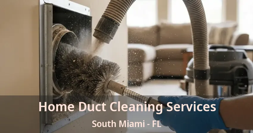 Home Duct Cleaning Services South Miami - FL