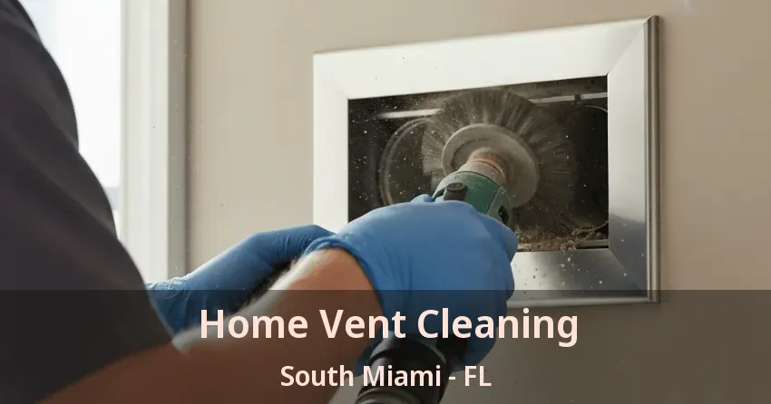 Home Vent Cleaning South Miami - FL
