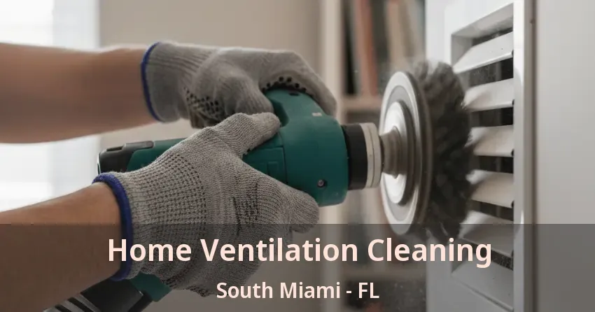 Home Ventilation Cleaning South Miami - FL