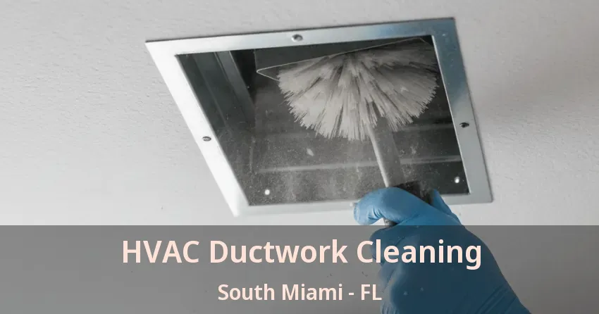 HVAC Ductwork Cleaning South Miami - FL