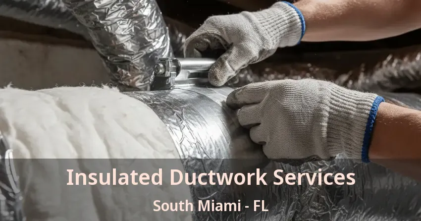 Insulated Ductwork Services South Miami - FL Insulated Ductwork Services South Miami - FL