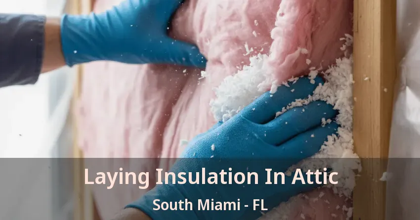 Laying Insulation In Attic South Miami - FL