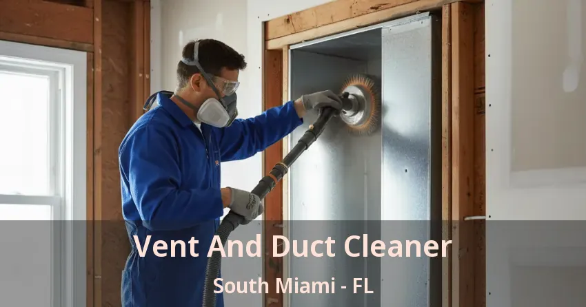 Vent And Duct Cleaner South Miami - FL