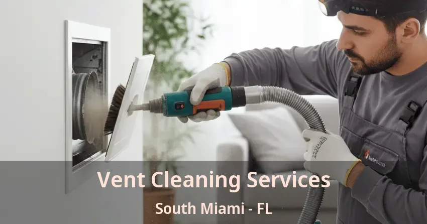 Vent Cleaning Services South Miami - FL