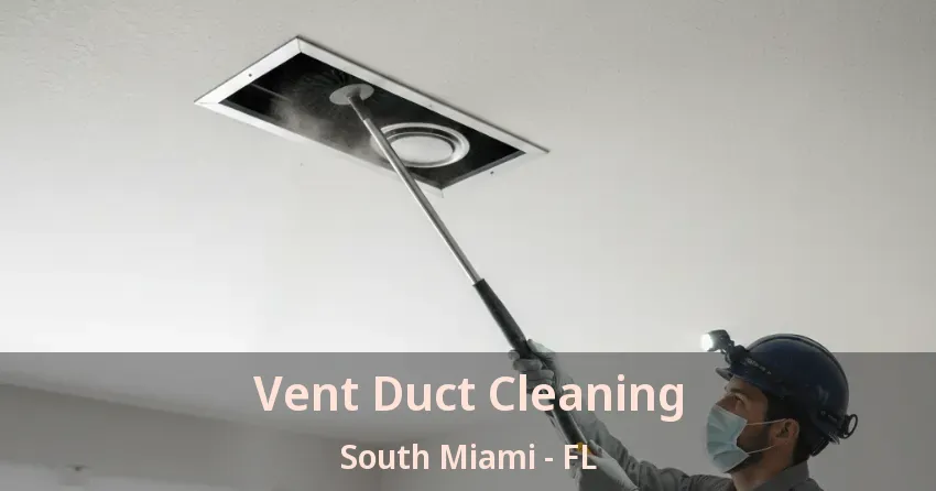 Vent Duct Cleaning South Miami - FL Vent Duct Cleaning South Miami - FL