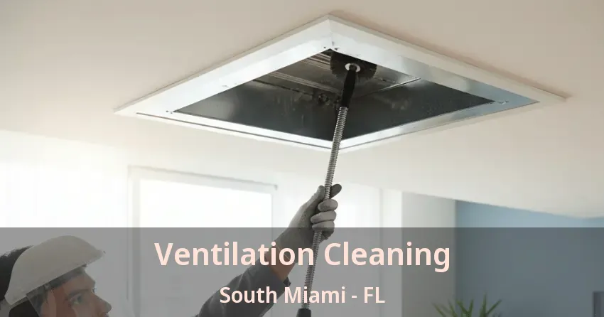 Ventilation Cleaning South Miami - FL